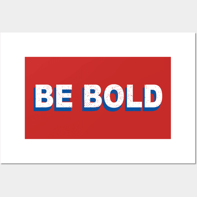 Be Bold Wall Art by Philly Drinkers